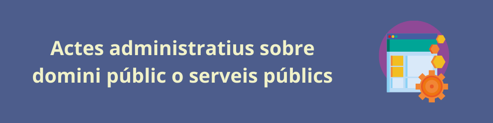 Actes administratius sobre domini públic o serv. p